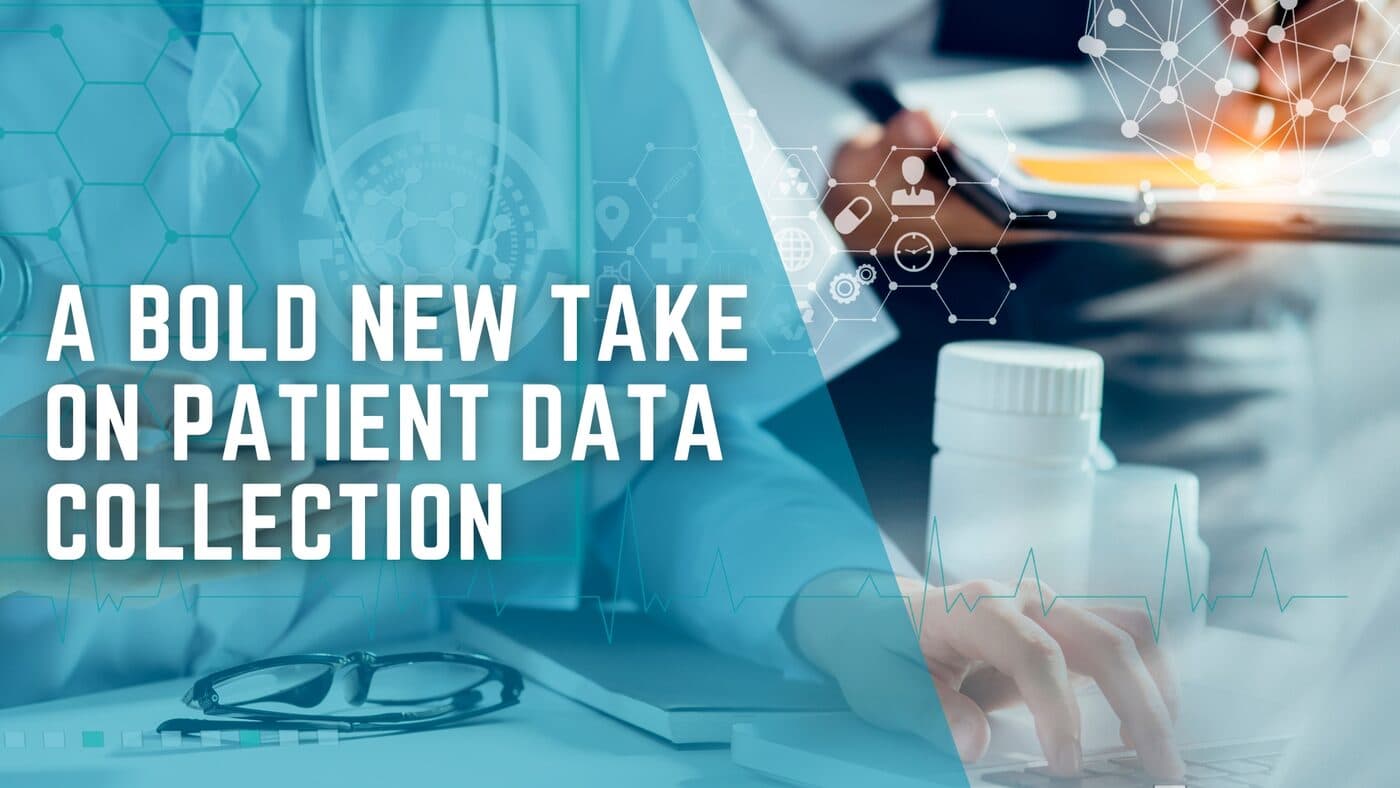 A Completely New Way to Create and Collect Patient Data